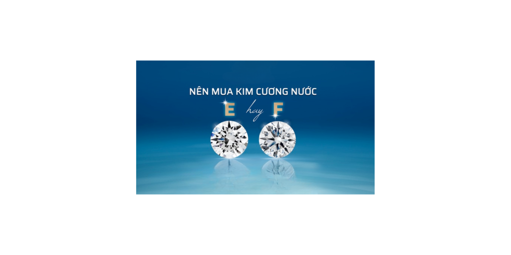 Nên Mua Kim Cương Nước E Hay F? Đầu Tư Nào Có Lời